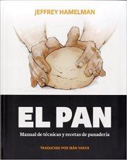 El Pan: Manual de Técnicas y Recetas de Panadería
